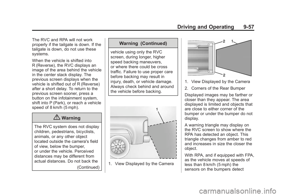 GMC SIERRA 1500 2015 Owners Manual Black plate (57,1)GMC Sierra Owner Manual (GMNA Localizing-U.S/Canada/Mexico-
7299746) - 2015 - crc - 11/11/13
Driving and Operating 9-57
The RVC and RPA will not work
properly if the tailgate is down GMC SIERRA 1500 2015 Owners Manual Black plate (57,1)GMC Sierra Owner Manual (GMNA Localizing-U.S/Canada/Mexico-
7299746) - 2015 - crc - 11/11/13
Driving and Operating 9-57
The RVC and RPA will not work
properly if the tailgate is down
