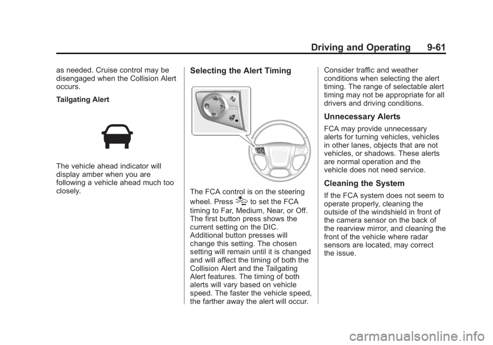 GMC SIERRA 1500 2015 Owners Manual Black plate (61,1)GMC Sierra Owner Manual (GMNA Localizing-U.S/Canada/Mexico-
7299746) - 2015 - crc - 11/11/13
Driving and Operating 9-61
as needed. Cruise control may be
disengaged when the Collision GMC SIERRA 1500 2015 Owners Manual Black plate (61,1)GMC Sierra Owner Manual (GMNA Localizing-U.S/Canada/Mexico-
7299746) - 2015 - crc - 11/11/13
Driving and Operating 9-61
as needed. Cruise control may be
disengaged when the Collision