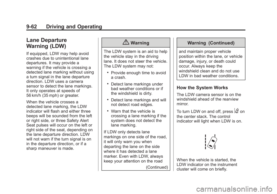 GMC SIERRA 1500 2015 Owners Manual Black plate (62,1)GMC Sierra Owner Manual (GMNA Localizing-U.S/Canada/Mexico-
7299746) - 2015 - crc - 11/11/13
9-62 Driving and Operating
Lane Departure
Warning (LDW)
If equipped, LDW may help avoid
c GMC SIERRA 1500 2015 Owners Manual Black plate (62,1)GMC Sierra Owner Manual (GMNA Localizing-U.S/Canada/Mexico-
7299746) - 2015 - crc - 11/11/13
9-62 Driving and Operating
Lane Departure
Warning (LDW)
If equipped, LDW may help avoid
c