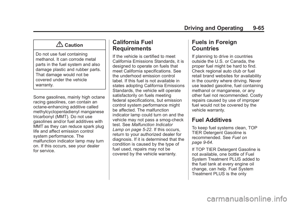 GMC SIERRA 1500 2015 Owners Manual Black plate (65,1)GMC Sierra Owner Manual (GMNA Localizing-U.S/Canada/Mexico-
7299746) - 2015 - crc - 11/11/13
Driving and Operating 9-65
{Caution
Do not use fuel containing
methanol. It can corrode m GMC SIERRA 1500 2015 Owners Manual Black plate (65,1)GMC Sierra Owner Manual (GMNA Localizing-U.S/Canada/Mexico-
7299746) - 2015 - crc - 11/11/13
Driving and Operating 9-65
{Caution
Do not use fuel containing
methanol. It can corrode m