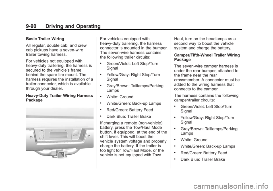 GMC SIERRA 1500 2015 Owners Manual Black plate (90,1)GMC Sierra Owner Manual (GMNA Localizing-U.S/Canada/Mexico-
7299746) - 2015 - crc - 11/11/13
9-90 Driving and Operating
Basic Trailer Wiring
All regular, double cab, and crew
cab pic GMC SIERRA 1500 2015 Owners Manual Black plate (90,1)GMC Sierra Owner Manual (GMNA Localizing-U.S/Canada/Mexico-
7299746) - 2015 - crc - 11/11/13
9-90 Driving and Operating
Basic Trailer Wiring
All regular, double cab, and crew
cab pic