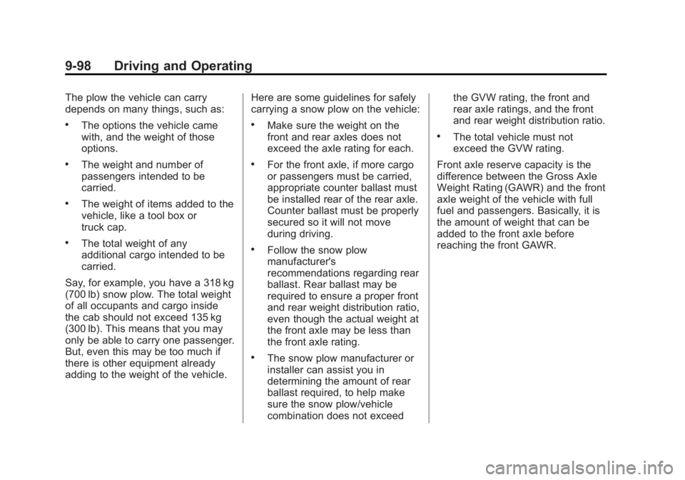 GMC SIERRA 1500 2015 Owners Manual Black plate (98,1)GMC Sierra Owner Manual (GMNA Localizing-U.S/Canada/Mexico-
7299746) - 2015 - crc - 11/11/13
9-98 Driving and Operating
The plow the vehicle can carry
depends on many things, such as GMC SIERRA 1500 2015 Owners Manual Black plate (98,1)GMC Sierra Owner Manual (GMNA Localizing-U.S/Canada/Mexico-
7299746) - 2015 - crc - 11/11/13
9-98 Driving and Operating
The plow the vehicle can carry
depends on many things, such as