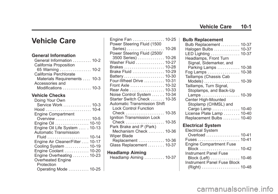 GMC SIERRA 1500 2015 Owners Manual Black plate (1,1)GMC Sierra Owner Manual (GMNA Localizing-U.S/Canada/Mexico-
7299746) - 2015 - crc - 11/11/13
Vehicle Care 10-1
Vehicle Care
General Information
General Information . . . . . . . . . . GMC SIERRA 1500 2015 Owners Manual Black plate (1,1)GMC Sierra Owner Manual (GMNA Localizing-U.S/Canada/Mexico-
7299746) - 2015 - crc - 11/11/13
Vehicle Care 10-1
Vehicle Care
General Information
General Information . . . . . . . . . .