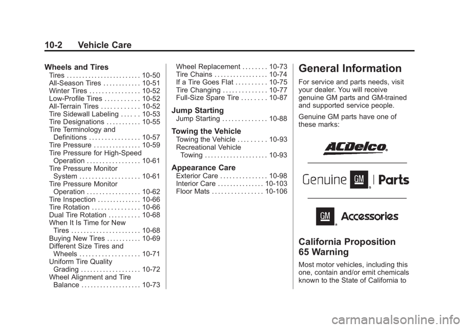 GMC SIERRA 1500 2015 Owners Manual Black plate (2,1)GMC Sierra Owner Manual (GMNA Localizing-U.S/Canada/Mexico-
7299746) - 2015 - crc - 11/11/13
10-2 Vehicle Care
Wheels and Tires
Tires . . . . . . . . . . . . . . . . . . . . . . . . 1 GMC SIERRA 1500 2015 Owners Manual Black plate (2,1)GMC Sierra Owner Manual (GMNA Localizing-U.S/Canada/Mexico-
7299746) - 2015 - crc - 11/11/13
10-2 Vehicle Care
Wheels and Tires
Tires . . . . . . . . . . . . . . . . . . . . . . . . 1