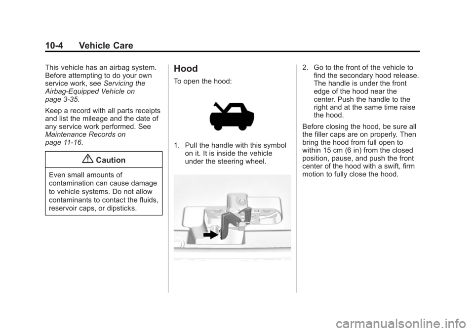 GMC SIERRA 1500 2015 Owners Manual Black plate (4,1)GMC Sierra Owner Manual (GMNA Localizing-U.S/Canada/Mexico-
7299746) - 2015 - crc - 11/11/13
10-4 Vehicle Care
This vehicle has an airbag system.
Before attempting to do your own
serv GMC SIERRA 1500 2015 Owners Manual Black plate (4,1)GMC Sierra Owner Manual (GMNA Localizing-U.S/Canada/Mexico-
7299746) - 2015 - crc - 11/11/13
10-4 Vehicle Care
This vehicle has an airbag system.
Before attempting to do your own
serv
