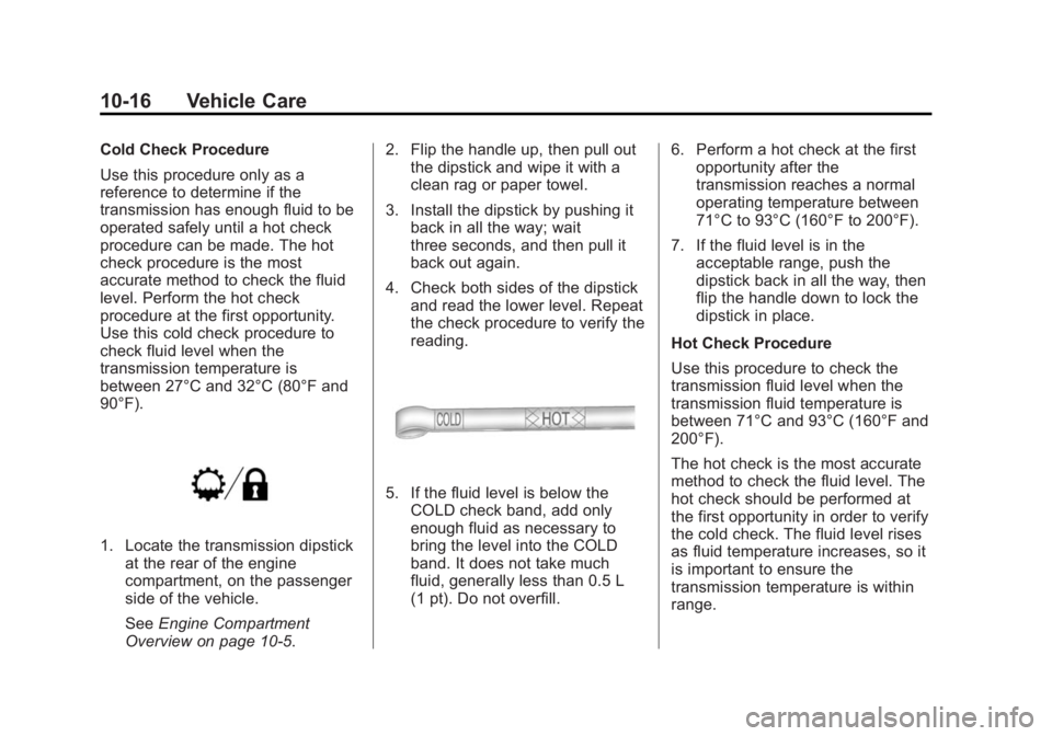 GMC SIERRA 1500 2015 Owners Manual Black plate (16,1)GMC Sierra Owner Manual (GMNA Localizing-U.S/Canada/Mexico-
7299746) - 2015 - crc - 11/11/13
10-16 Vehicle Care
Cold Check Procedure
Use this procedure only as a
reference to determi GMC SIERRA 1500 2015 Owners Manual Black plate (16,1)GMC Sierra Owner Manual (GMNA Localizing-U.S/Canada/Mexico-
7299746) - 2015 - crc - 11/11/13
10-16 Vehicle Care
Cold Check Procedure
Use this procedure only as a
reference to determi
