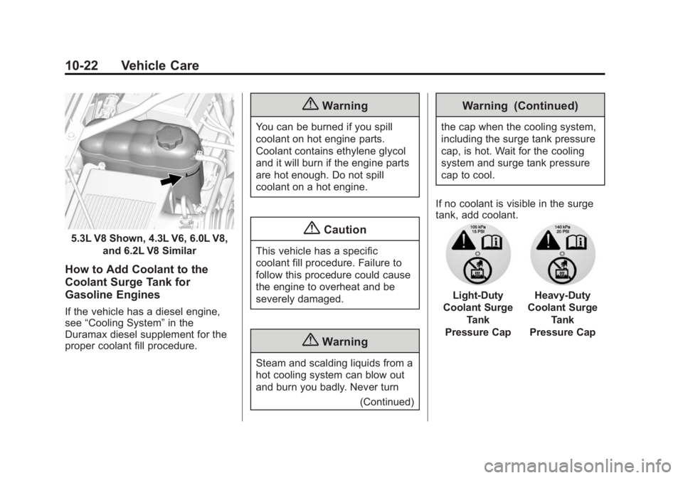 GMC SIERRA 1500 2015 Owners Manual Black plate (22,1)GMC Sierra Owner Manual (GMNA Localizing-U.S/Canada/Mexico-
7299746) - 2015 - crc - 11/11/13
10-22 Vehicle Care
5.3L V8 Shown, 4.3L V6, 6.0L V8,and 6.2L V8 Similar
How to Add Coolant GMC SIERRA 1500 2015 Owners Manual Black plate (22,1)GMC Sierra Owner Manual (GMNA Localizing-U.S/Canada/Mexico-
7299746) - 2015 - crc - 11/11/13
10-22 Vehicle Care
5.3L V8 Shown, 4.3L V6, 6.0L V8,and 6.2L V8 Similar
How to Add Coolant