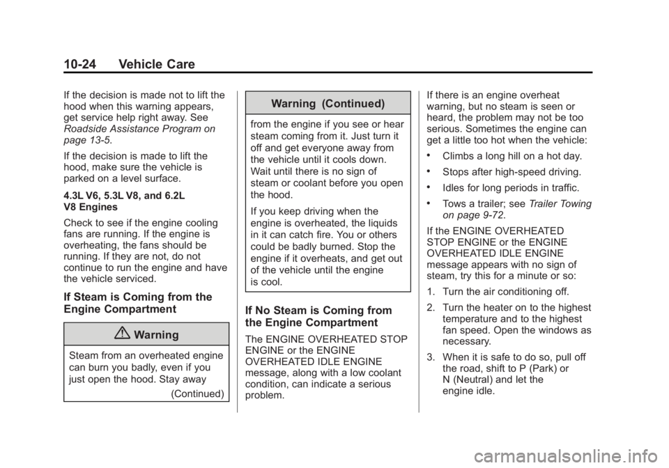 GMC SIERRA 1500 2015 Owners Manual Black plate (24,1)GMC Sierra Owner Manual (GMNA Localizing-U.S/Canada/Mexico-
7299746) - 2015 - crc - 11/11/13
10-24 Vehicle Care
If the decision is made not to lift the
hood when this warning appears GMC SIERRA 1500 2015 Owners Manual Black plate (24,1)GMC Sierra Owner Manual (GMNA Localizing-U.S/Canada/Mexico-
7299746) - 2015 - crc - 11/11/13
10-24 Vehicle Care
If the decision is made not to lift the
hood when this warning appears