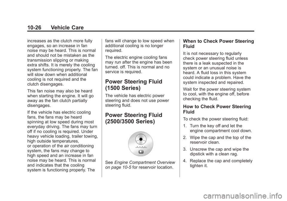 GMC SIERRA 1500 2015 Owners Manual Black plate (26,1)GMC Sierra Owner Manual (GMNA Localizing-U.S/Canada/Mexico-
7299746) - 2015 - crc - 11/11/13
10-26 Vehicle Care
increases as the clutch more fully
engages, so an increase in fan
nois GMC SIERRA 1500 2015 Owners Manual Black plate (26,1)GMC Sierra Owner Manual (GMNA Localizing-U.S/Canada/Mexico-
7299746) - 2015 - crc - 11/11/13
10-26 Vehicle Care
increases as the clutch more fully
engages, so an increase in fan
nois