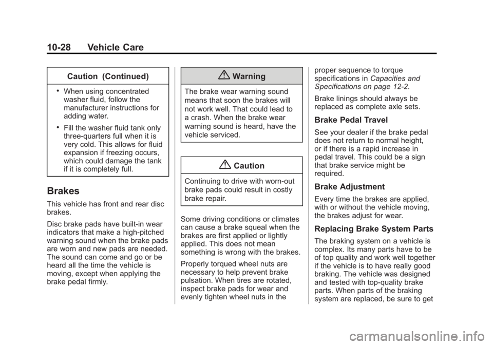 GMC SIERRA 1500 2015 Owners Manual Black plate (28,1)GMC Sierra Owner Manual (GMNA Localizing-U.S/Canada/Mexico-
7299746) - 2015 - crc - 11/11/13
10-28 Vehicle Care
Caution (Continued)
.When using concentrated
washer fluid, follow the
GMC SIERRA 1500 2015 Owners Manual Black plate (28,1)GMC Sierra Owner Manual (GMNA Localizing-U.S/Canada/Mexico-
7299746) - 2015 - crc - 11/11/13
10-28 Vehicle Care
Caution (Continued)
.When using concentrated
washer fluid, follow the