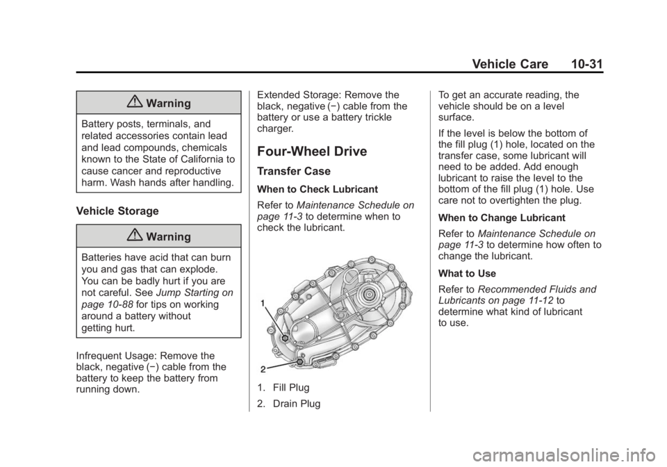 GMC SIERRA 1500 2015 Owners Manual Black plate (31,1)GMC Sierra Owner Manual (GMNA Localizing-U.S/Canada/Mexico-
7299746) - 2015 - crc - 11/11/13
Vehicle Care 10-31
{Warning
Battery posts, terminals, and
related accessories contain lea GMC SIERRA 1500 2015 Owners Manual Black plate (31,1)GMC Sierra Owner Manual (GMNA Localizing-U.S/Canada/Mexico-
7299746) - 2015 - crc - 11/11/13
Vehicle Care 10-31
{Warning
Battery posts, terminals, and
related accessories contain lea