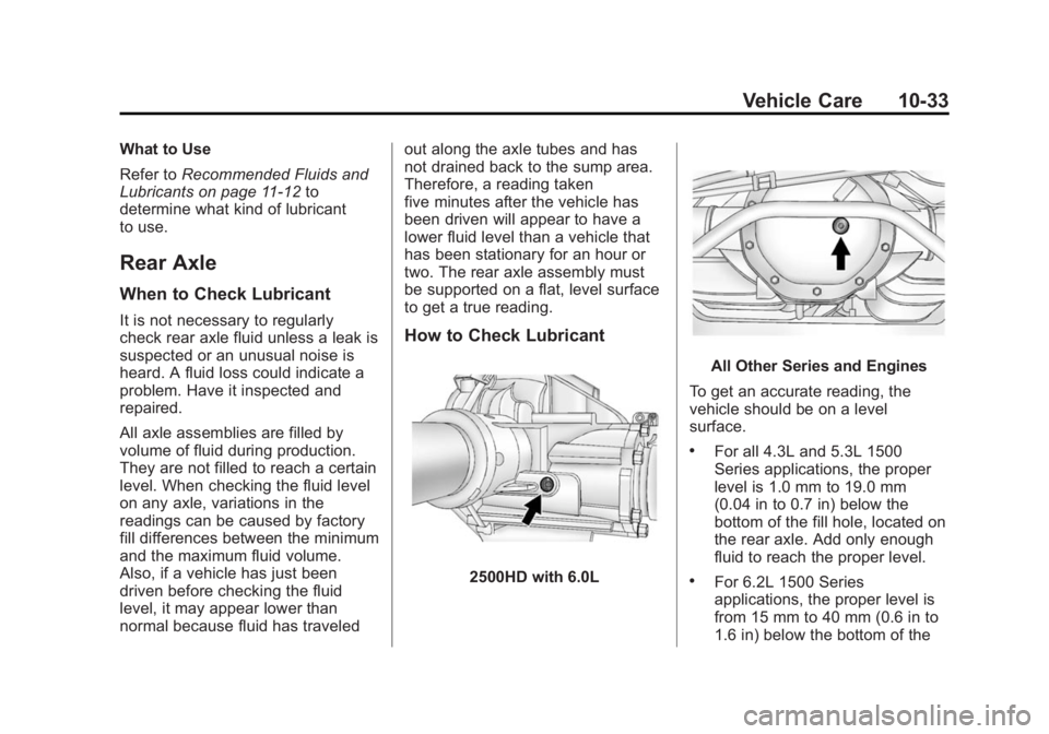 GMC SIERRA 1500 2015 Owners Manual Black plate (33,1)GMC Sierra Owner Manual (GMNA Localizing-U.S/Canada/Mexico-
7299746) - 2015 - crc - 11/11/13
Vehicle Care 10-33
What to Use
Refer toRecommended Fluids and
Lubricants on page 11-12 to GMC SIERRA 1500 2015 Owners Manual Black plate (33,1)GMC Sierra Owner Manual (GMNA Localizing-U.S/Canada/Mexico-
7299746) - 2015 - crc - 11/11/13
Vehicle Care 10-33
What to Use
Refer toRecommended Fluids and
Lubricants on page 11-12 to