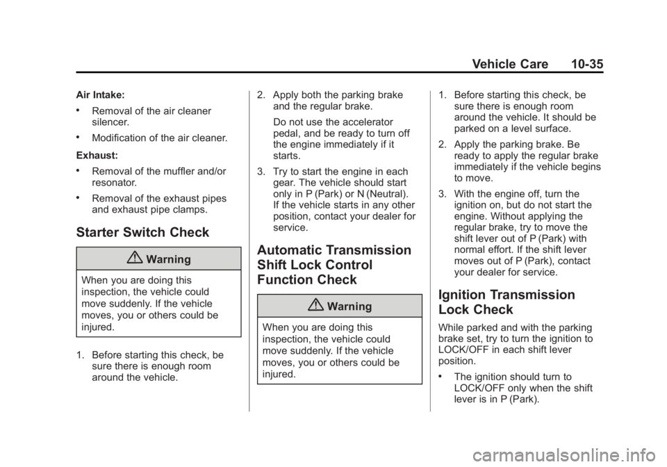 GMC SIERRA 1500 2015 Owners Manual Black plate (35,1)GMC Sierra Owner Manual (GMNA Localizing-U.S/Canada/Mexico-
7299746) - 2015 - crc - 11/11/13
Vehicle Care 10-35
Air Intake:
.Removal of the air cleaner
silencer.
.Modification of the GMC SIERRA 1500 2015 Owners Manual Black plate (35,1)GMC Sierra Owner Manual (GMNA Localizing-U.S/Canada/Mexico-
7299746) - 2015 - crc - 11/11/13
Vehicle Care 10-35
Air Intake:
.Removal of the air cleaner
silencer.
.Modification of the