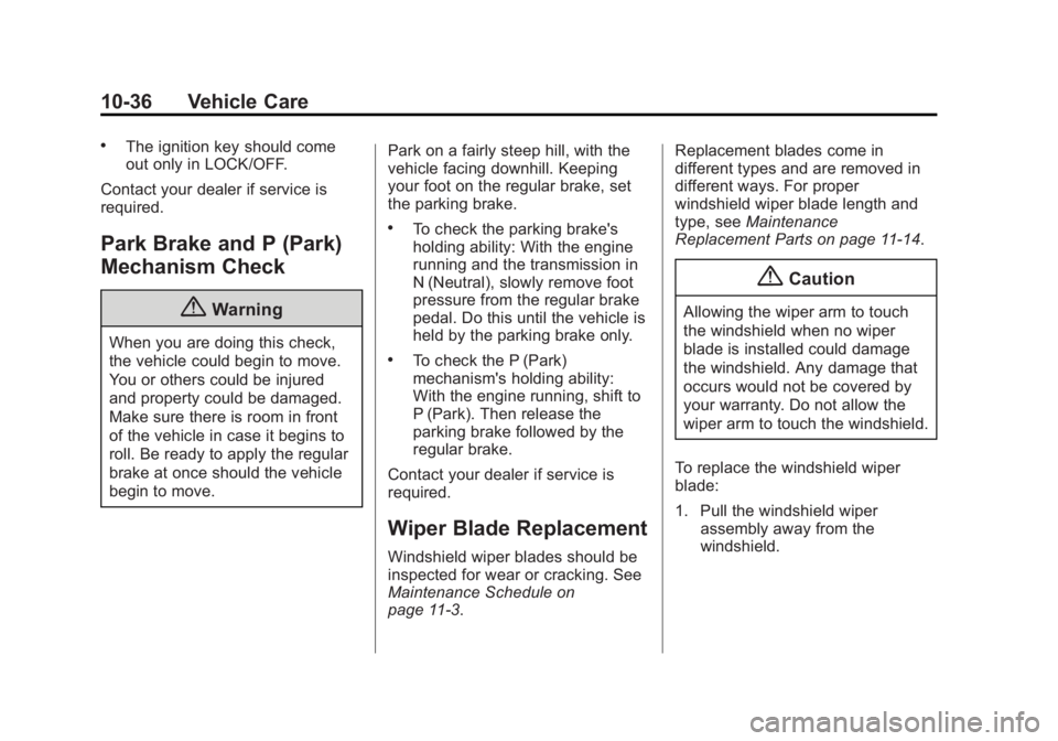 GMC SIERRA 1500 2015 Owners Manual Black plate (36,1)GMC Sierra Owner Manual (GMNA Localizing-U.S/Canada/Mexico-
7299746) - 2015 - crc - 11/11/13
10-36 Vehicle Care
.The ignition key should come
out only in LOCK/OFF.
Contact your deale GMC SIERRA 1500 2015 Owners Manual Black plate (36,1)GMC Sierra Owner Manual (GMNA Localizing-U.S/Canada/Mexico-
7299746) - 2015 - crc - 11/11/13
10-36 Vehicle Care
.The ignition key should come
out only in LOCK/OFF.
Contact your deale