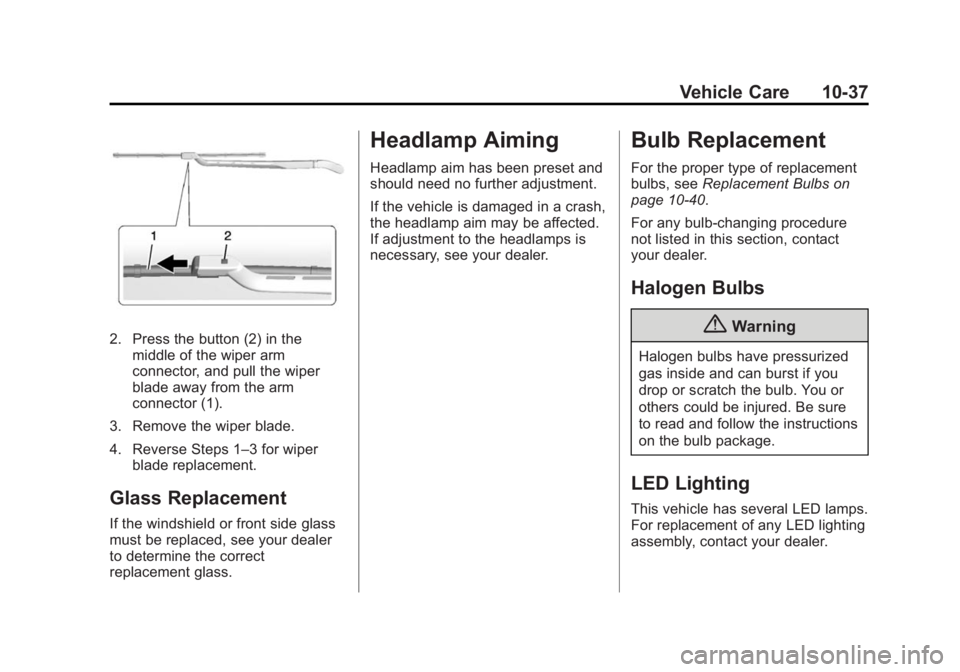 GMC SIERRA 1500 2015 Owners Manual Black plate (37,1)GMC Sierra Owner Manual (GMNA Localizing-U.S/Canada/Mexico-
7299746) - 2015 - crc - 11/11/13
Vehicle Care 10-37
2. Press the button (2) in themiddle of the wiper arm
connector, and p GMC SIERRA 1500 2015 Owners Manual Black plate (37,1)GMC Sierra Owner Manual (GMNA Localizing-U.S/Canada/Mexico-
7299746) - 2015 - crc - 11/11/13
Vehicle Care 10-37
2. Press the button (2) in themiddle of the wiper arm
connector, and p
