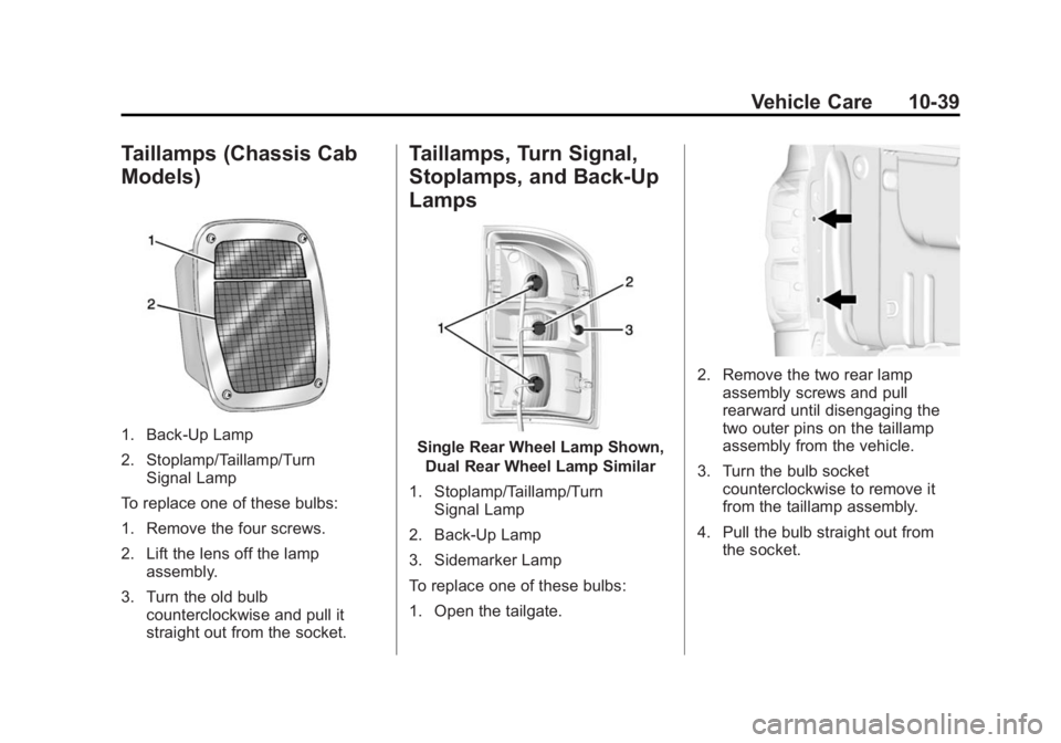 GMC SIERRA 1500 2015 Owners Manual Black plate (39,1)GMC Sierra Owner Manual (GMNA Localizing-U.S/Canada/Mexico-
7299746) - 2015 - crc - 11/11/13
Vehicle Care 10-39
Taillamps (Chassis Cab
Models)
1. Back-Up Lamp
2. Stoplamp/Taillamp/Tu GMC SIERRA 1500 2015 Owners Manual Black plate (39,1)GMC Sierra Owner Manual (GMNA Localizing-U.S/Canada/Mexico-
7299746) - 2015 - crc - 11/11/13
Vehicle Care 10-39
Taillamps (Chassis Cab
Models)
1. Back-Up Lamp
2. Stoplamp/Taillamp/Tu