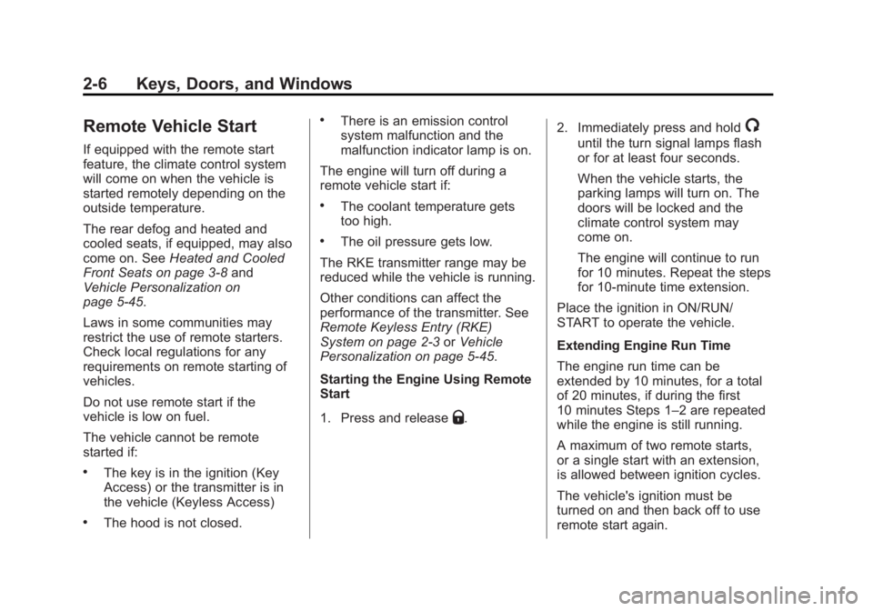 GMC SIERRA 1500 2015 Service Manual Black plate (6,1)GMC Sierra Owner Manual (GMNA Localizing-U.S/Canada/Mexico-
7299746) - 2015 - crc - 11/11/13
2-6 Keys, Doors, and Windows
Remote Vehicle Start
If equipped with the remote start
featur GMC SIERRA 1500 2015 Service Manual Black plate (6,1)GMC Sierra Owner Manual (GMNA Localizing-U.S/Canada/Mexico-
7299746) - 2015 - crc - 11/11/13
2-6 Keys, Doors, and Windows
Remote Vehicle Start
If equipped with the remote start
featur