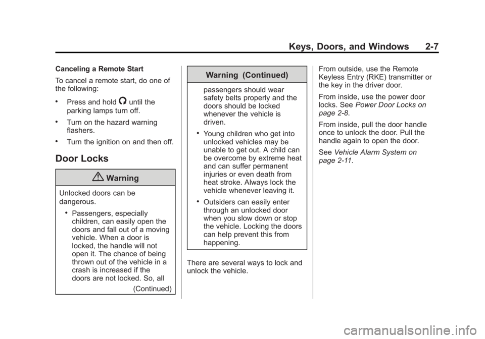 GMC SIERRA 1500 2015 Service Manual Black plate (7,1)GMC Sierra Owner Manual (GMNA Localizing-U.S/Canada/Mexico-
7299746) - 2015 - crc - 11/11/13
Keys, Doors, and Windows 2-7
Canceling a Remote Start
To cancel a remote start, do one of
GMC SIERRA 1500 2015 Service Manual Black plate (7,1)GMC Sierra Owner Manual (GMNA Localizing-U.S/Canada/Mexico-
7299746) - 2015 - crc - 11/11/13
Keys, Doors, and Windows 2-7
Canceling a Remote Start
To cancel a remote start, do one of