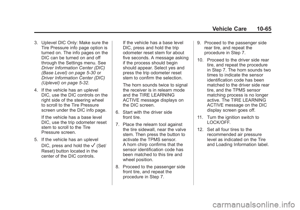 GMC SIERRA 1500 2015  Owners Manual Black plate (65,1)GMC Sierra Owner Manual (GMNA Localizing-U.S/Canada/Mexico-
7299746) - 2015 - crc - 11/11/13
Vehicle Care 10-65
3. Uplevel DIC Only: Make sure theTire Pressure info page option is
tu