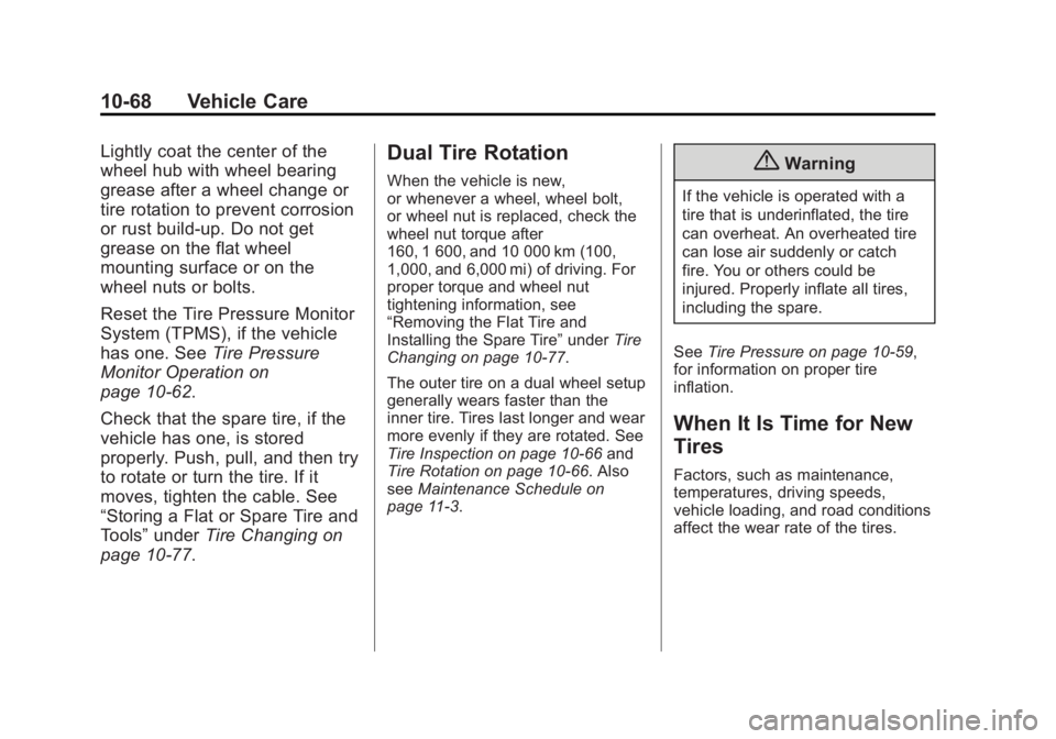 GMC SIERRA 1500 2015  Owners Manual Black plate (68,1)GMC Sierra Owner Manual (GMNA Localizing-U.S/Canada/Mexico-
7299746) - 2015 - crc - 11/11/13
10-68 Vehicle Care
Lightly coat the center of the
wheel hub with wheel bearing
grease aft
