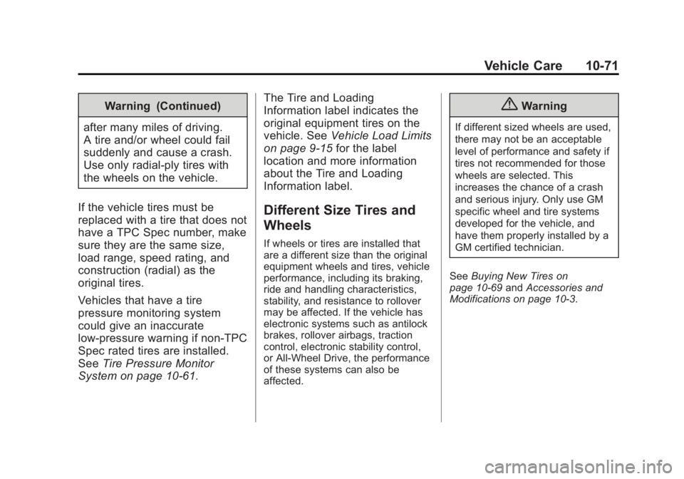 GMC SIERRA 1500 2015  Owners Manual Black plate (71,1)GMC Sierra Owner Manual (GMNA Localizing-U.S/Canada/Mexico-
7299746) - 2015 - crc - 11/11/13
Vehicle Care 10-71
Warning (Continued)
after many miles of driving.
A tire and/or wheel c