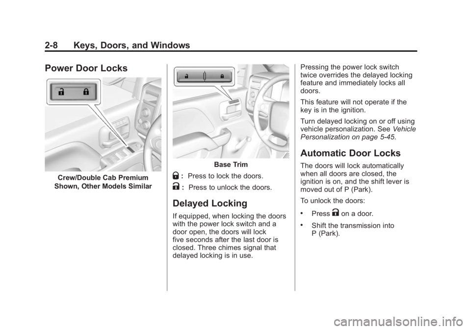 GMC SIERRA 1500 2015 Service Manual Black plate (8,1)GMC Sierra Owner Manual (GMNA Localizing-U.S/Canada/Mexico-
7299746) - 2015 - crc - 11/11/13
2-8 Keys, Doors, and Windows
Power Door Locks
Crew/Double Cab Premium
Shown, Other Models GMC SIERRA 1500 2015 Service Manual Black plate (8,1)GMC Sierra Owner Manual (GMNA Localizing-U.S/Canada/Mexico-
7299746) - 2015 - crc - 11/11/13
2-8 Keys, Doors, and Windows
Power Door Locks
Crew/Double Cab Premium
Shown, Other Models