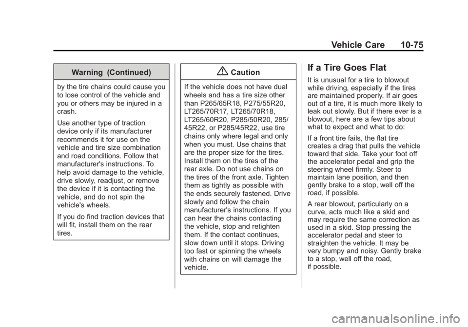 GMC SIERRA 1500 2015  Owners Manual Black plate (75,1)GMC Sierra Owner Manual (GMNA Localizing-U.S/Canada/Mexico-
7299746) - 2015 - crc - 11/11/13
Vehicle Care 10-75
Warning (Continued)
by the tire chains could cause you
to lose control