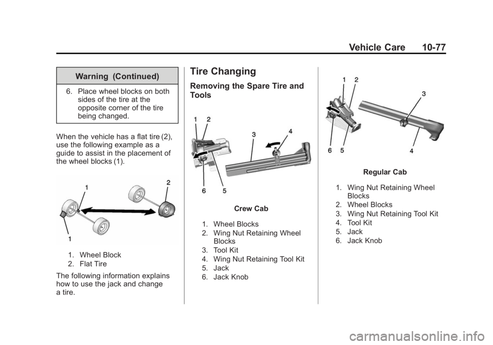GMC SIERRA 1500 2015  Owners Manual Black plate (77,1)GMC Sierra Owner Manual (GMNA Localizing-U.S/Canada/Mexico-
7299746) - 2015 - crc - 11/11/13
Vehicle Care 10-77
Warning (Continued)
6. Place wheel blocks on bothsides of the tire at 