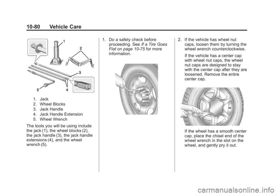 GMC SIERRA 1500 2015  Owners Manual Black plate (80,1)GMC Sierra Owner Manual (GMNA Localizing-U.S/Canada/Mexico-
7299746) - 2015 - crc - 11/11/13
10-80 Vehicle Care
1. Jack
2. Wheel Blocks
3. Jack Handle
4. Jack Handle Extension
5. Whe