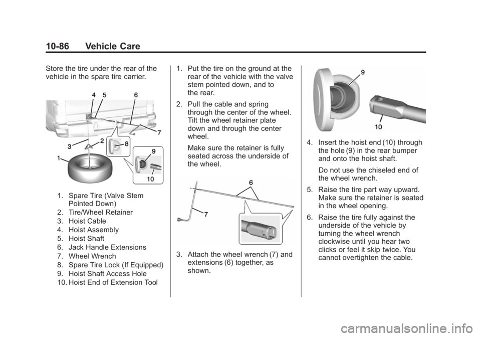 GMC SIERRA 1500 2015  Owners Manual Black plate (86,1)GMC Sierra Owner Manual (GMNA Localizing-U.S/Canada/Mexico-
7299746) - 2015 - crc - 11/11/13
10-86 Vehicle Care
Store the tire under the rear of the
vehicle in the spare tire carrier
