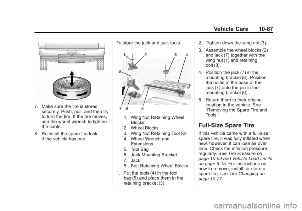 GMC SIERRA 1500 2015  Owners Manual Black plate (87,1)GMC Sierra Owner Manual (GMNA Localizing-U.S/Canada/Mexico-
7299746) - 2015 - crc - 11/11/13
Vehicle Care 10-87
7. Make sure the tire is storedsecurely. Push, pull, and then try
to t