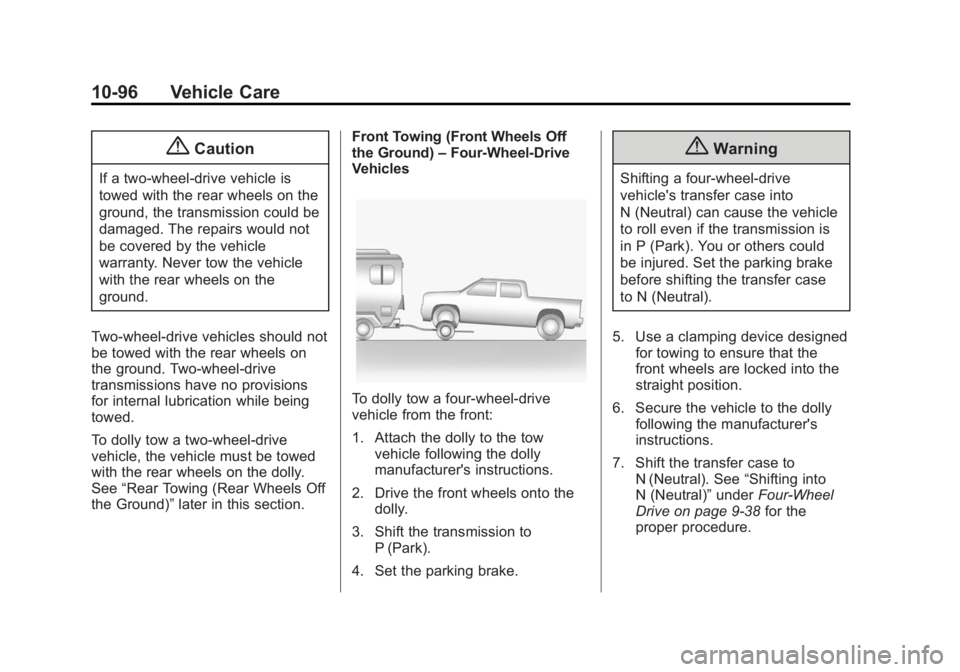 GMC SIERRA 1500 2015  Owners Manual Black plate (96,1)GMC Sierra Owner Manual (GMNA Localizing-U.S/Canada/Mexico-
7299746) - 2015 - crc - 11/11/13
10-96 Vehicle Care
{Caution
If a two-wheel-drive vehicle is
towed with the rear wheels on