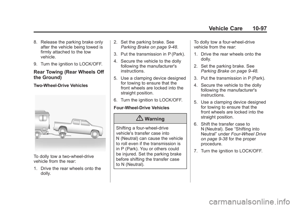 GMC SIERRA 1500 2015  Owners Manual Black plate (97,1)GMC Sierra Owner Manual (GMNA Localizing-U.S/Canada/Mexico-
7299746) - 2015 - crc - 11/11/13
Vehicle Care 10-97
8. Release the parking brake onlyafter the vehicle being towed is
firm