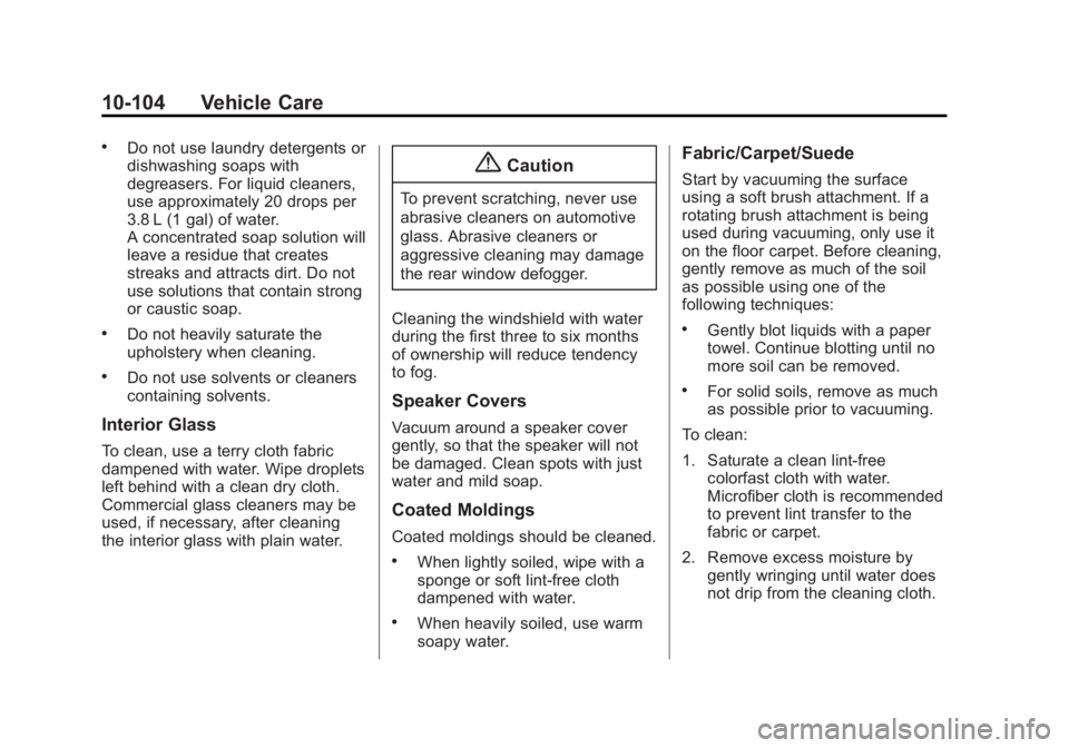 GMC SIERRA 1500 2015 Owners Manual Black plate (104,1)GMC Sierra Owner Manual (GMNA Localizing-U.S/Canada/Mexico-
7299746) - 2015 - crc - 11/11/13
10-104 Vehicle Care
.Do not use laundry detergents or
dishwashing soaps with
degreasers. GMC SIERRA 1500 2015 Owners Manual Black plate (104,1)GMC Sierra Owner Manual (GMNA Localizing-U.S/Canada/Mexico-
7299746) - 2015 - crc - 11/11/13
10-104 Vehicle Care
.Do not use laundry detergents or
dishwashing soaps with
degreasers.