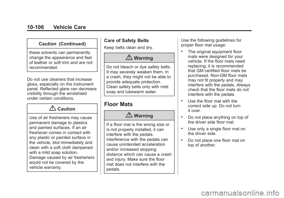 GMC SIERRA 1500 2015 Owners Manual Black plate (106,1)GMC Sierra Owner Manual (GMNA Localizing-U.S/Canada/Mexico-
7299746) - 2015 - crc - 11/11/13
10-106 Vehicle Care
Caution (Continued)
these solvents can permanently
change the appear GMC SIERRA 1500 2015 Owners Manual Black plate (106,1)GMC Sierra Owner Manual (GMNA Localizing-U.S/Canada/Mexico-
7299746) - 2015 - crc - 11/11/13
10-106 Vehicle Care
Caution (Continued)
these solvents can permanently
change the appear