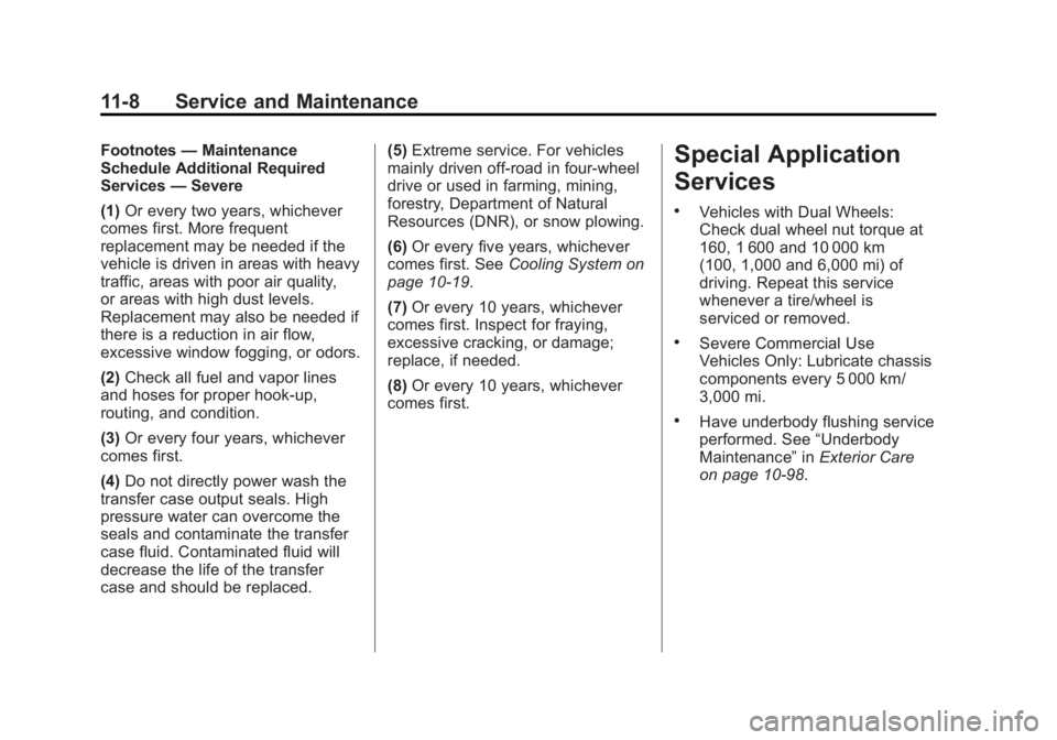 GMC SIERRA 1500 2015 Owners Manual Black plate (8,1)GMC Sierra Owner Manual (GMNA Localizing-U.S/Canada/Mexico-
7299746) - 2015 - crc - 11/11/13
11-8 Service and Maintenance
Footnotes—Maintenance
Schedule Additional Required
Services GMC SIERRA 1500 2015 Owners Manual Black plate (8,1)GMC Sierra Owner Manual (GMNA Localizing-U.S/Canada/Mexico-
7299746) - 2015 - crc - 11/11/13
11-8 Service and Maintenance
Footnotes—Maintenance
Schedule Additional Required
Services