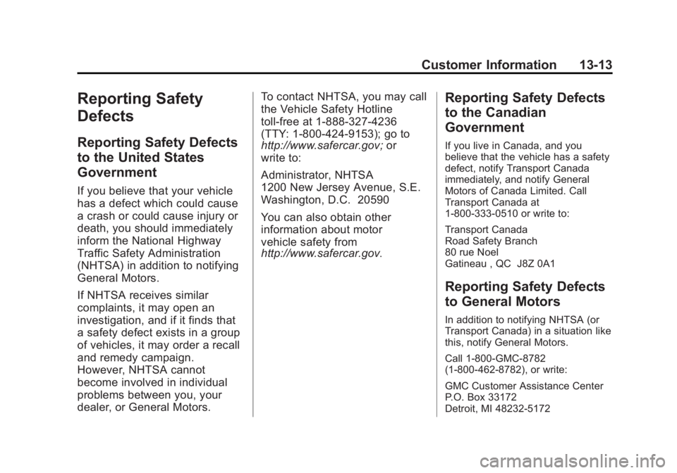 GMC SIERRA 1500 2015 Owners Manual Black plate (13,1)GMC Sierra Owner Manual (GMNA Localizing-U.S/Canada/Mexico-
7299746) - 2015 - crc - 11/11/13
Customer Information 13-13
Reporting Safety
Defects
Reporting Safety Defects
to the Unite GMC SIERRA 1500 2015 Owners Manual Black plate (13,1)GMC Sierra Owner Manual (GMNA Localizing-U.S/Canada/Mexico-
7299746) - 2015 - crc - 11/11/13
Customer Information 13-13
Reporting Safety
Defects
Reporting Safety Defects
to the Unite