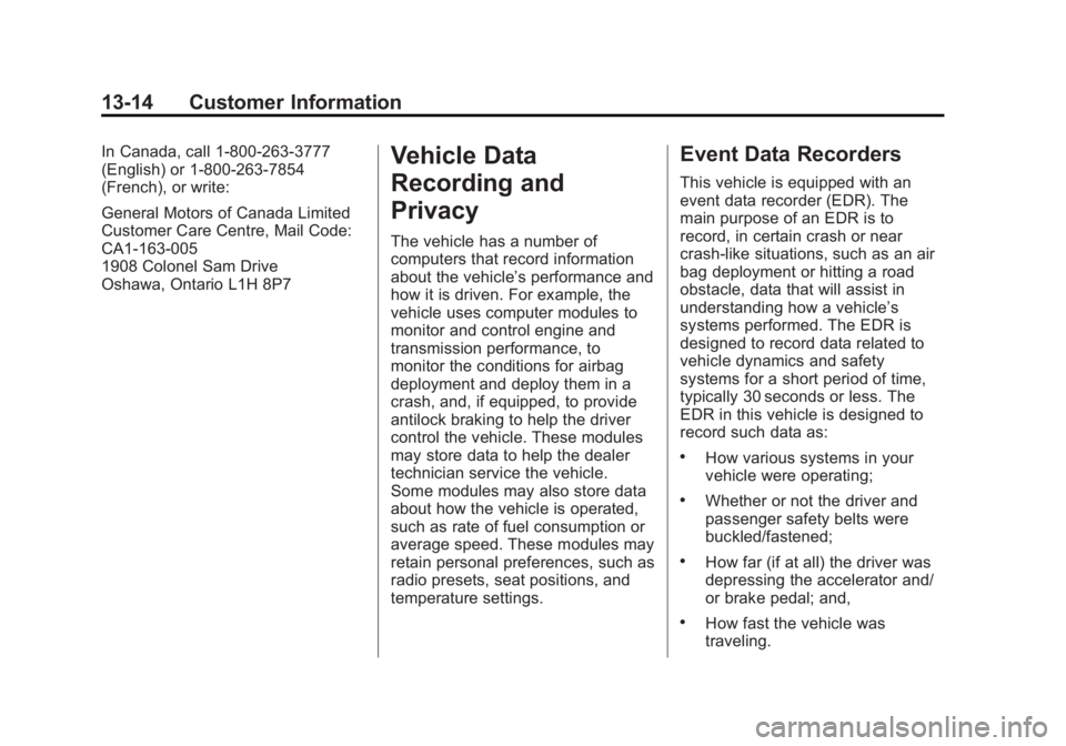 GMC SIERRA 1500 2015 Owners Manual Black plate (14,1)GMC Sierra Owner Manual (GMNA Localizing-U.S/Canada/Mexico-
7299746) - 2015 - crc - 11/11/13
13-14 Customer Information
In Canada, call 1-800-263-3777
(English) or 1-800-263-7854
(Fr GMC SIERRA 1500 2015 Owners Manual Black plate (14,1)GMC Sierra Owner Manual (GMNA Localizing-U.S/Canada/Mexico-
7299746) - 2015 - crc - 11/11/13
13-14 Customer Information
In Canada, call 1-800-263-3777
(English) or 1-800-263-7854
(Fr