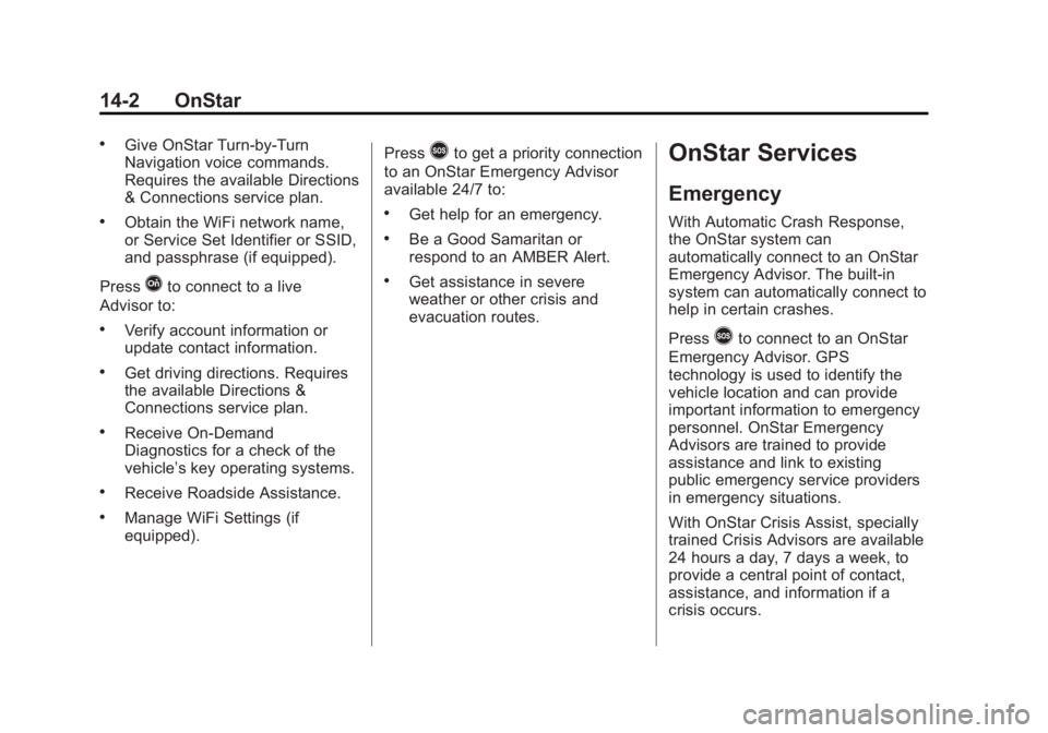 GMC SIERRA 1500 2015 Owners Manual Black plate (2,1)GMC Sierra Owner Manual (GMNA Localizing-U.S/Canada/Mexico-
7299746) - 2015 - crc - 11/11/13
14-2 OnStar
.Give OnStar Turn-by-Turn
Navigation voice commands.
Requires the available Di GMC SIERRA 1500 2015 Owners Manual Black plate (2,1)GMC Sierra Owner Manual (GMNA Localizing-U.S/Canada/Mexico-
7299746) - 2015 - crc - 11/11/13
14-2 OnStar
.Give OnStar Turn-by-Turn
Navigation voice commands.
Requires the available Di
