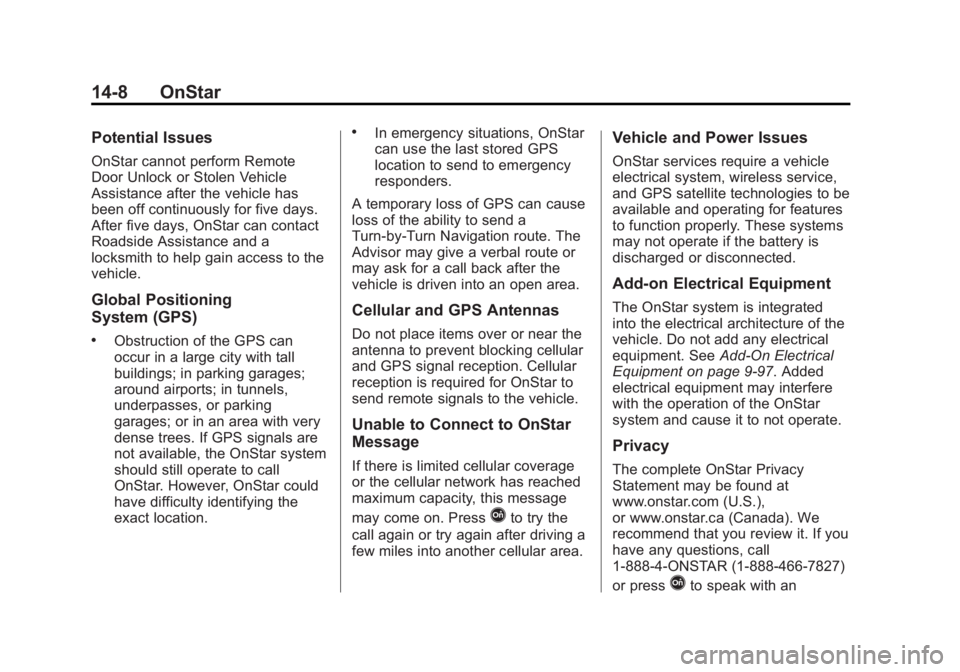 GMC SIERRA 1500 2015 Owners Manual Black plate (8,1)GMC Sierra Owner Manual (GMNA Localizing-U.S/Canada/Mexico-
7299746) - 2015 - crc - 11/11/13
14-8 OnStar
Potential Issues
OnStar cannot perform Remote
Door Unlock or Stolen Vehicle
As GMC SIERRA 1500 2015 Owners Manual Black plate (8,1)GMC Sierra Owner Manual (GMNA Localizing-U.S/Canada/Mexico-
7299746) - 2015 - crc - 11/11/13
14-8 OnStar
Potential Issues
OnStar cannot perform Remote
Door Unlock or Stolen Vehicle
As
