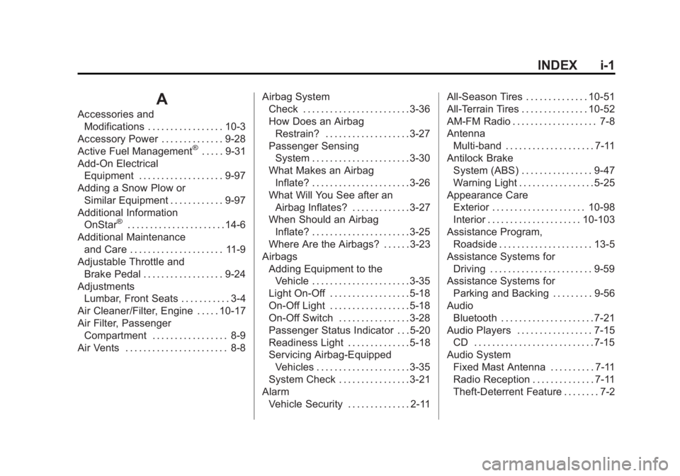 GMC SIERRA 1500 2015 Owners Manual Black plate (1,1)GMC Sierra Owner Manual (GMNA Localizing-U.S/Canada/Mexico-
7299746) - 2015 - crc - 11/11/13
INDEX i-1
A
Accessories andModifications . . . . . . . . . . . . . . . . . 10-3
Accessory GMC SIERRA 1500 2015 Owners Manual Black plate (1,1)GMC Sierra Owner Manual (GMNA Localizing-U.S/Canada/Mexico-
7299746) - 2015 - crc - 11/11/13
INDEX i-1
A
Accessories andModifications . . . . . . . . . . . . . . . . . 10-3
Accessory