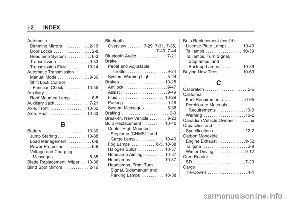 GMC SIERRA 1500 2015 Owners Manual Black plate (2,1)GMC Sierra Owner Manual (GMNA Localizing-U.S/Canada/Mexico-
7299746) - 2015 - crc - 11/11/13
i-2 INDEX
AutomaticDimming Mirrors . . . . . . . . . . . . . . 2-16
Door Locks . . . . . . GMC SIERRA 1500 2015 Owners Manual Black plate (2,1)GMC Sierra Owner Manual (GMNA Localizing-U.S/Canada/Mexico-
7299746) - 2015 - crc - 11/11/13
i-2 INDEX
AutomaticDimming Mirrors . . . . . . . . . . . . . . 2-16
Door Locks . . . . . .