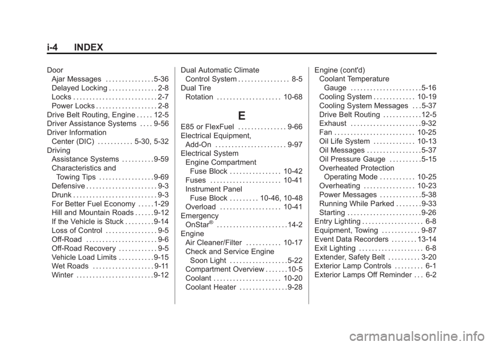 GMC SIERRA 1500 2015 Owners Manual Black plate (4,1)GMC Sierra Owner Manual (GMNA Localizing-U.S/Canada/Mexico-
7299746) - 2015 - crc - 11/11/13
i-4 INDEX
DoorAjar Messages . . . . . . . . . . . . . . . 5-36
Delayed Locking . . . . . . GMC SIERRA 1500 2015 Owners Manual Black plate (4,1)GMC Sierra Owner Manual (GMNA Localizing-U.S/Canada/Mexico-
7299746) - 2015 - crc - 11/11/13
i-4 INDEX
DoorAjar Messages . . . . . . . . . . . . . . . 5-36
Delayed Locking . . . . . .