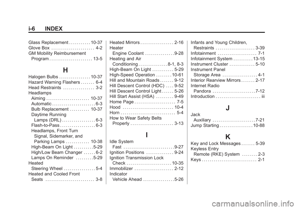 GMC SIERRA 1500 2015 Owners Manual Black plate (6,1)GMC Sierra Owner Manual (GMNA Localizing-U.S/Canada/Mexico-
7299746) - 2015 - crc - 11/11/13
i-6 INDEX
Glass Replacement . . . . . . . . . . . 10-37
Glove Box . . . . . . . . . . . . GMC SIERRA 1500 2015 Owners Manual Black plate (6,1)GMC Sierra Owner Manual (GMNA Localizing-U.S/Canada/Mexico-
7299746) - 2015 - crc - 11/11/13
i-6 INDEX
Glass Replacement . . . . . . . . . . . 10-37
Glove Box . . . . . . . . . . . .