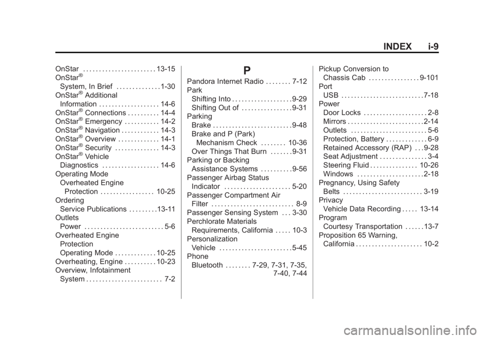 GMC SIERRA 1500 2015 Owners Manual Black plate (9,1)GMC Sierra Owner Manual (GMNA Localizing-U.S/Canada/Mexico-
7299746) - 2015 - crc - 11/11/13
INDEX i-9
OnStar . . . . . . . . . . . . . . . . . . . . . . . 13-15
OnStar®
System, In B GMC SIERRA 1500 2015 Owners Manual Black plate (9,1)GMC Sierra Owner Manual (GMNA Localizing-U.S/Canada/Mexico-
7299746) - 2015 - crc - 11/11/13
INDEX i-9
OnStar . . . . . . . . . . . . . . . . . . . . . . . 13-15
OnStar®
System, In B