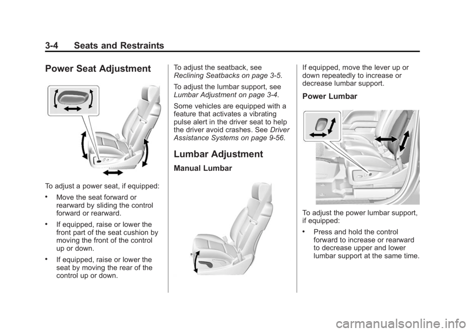 GMC SIERRA 1500 2015 Repair Manual Black plate (4,1)GMC Sierra Owner Manual (GMNA Localizing-U.S/Canada/Mexico-
7299746) - 2015 - crc - 11/11/13
3-4 Seats and Restraints
Power Seat Adjustment
To adjust a power seat, if equipped:
.Move 
