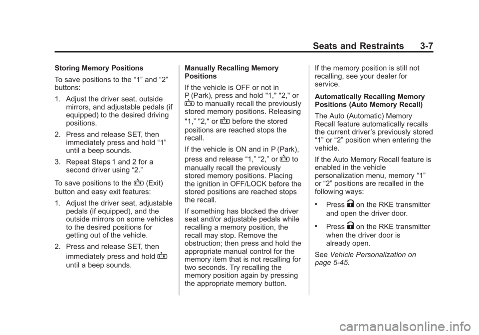 GMC SIERRA 1500 2015 Repair Manual Black plate (7,1)GMC Sierra Owner Manual (GMNA Localizing-U.S/Canada/Mexico-
7299746) - 2015 - crc - 11/11/13
Seats and Restraints 3-7
Storing Memory Positions
To save positions to the“1”and “2