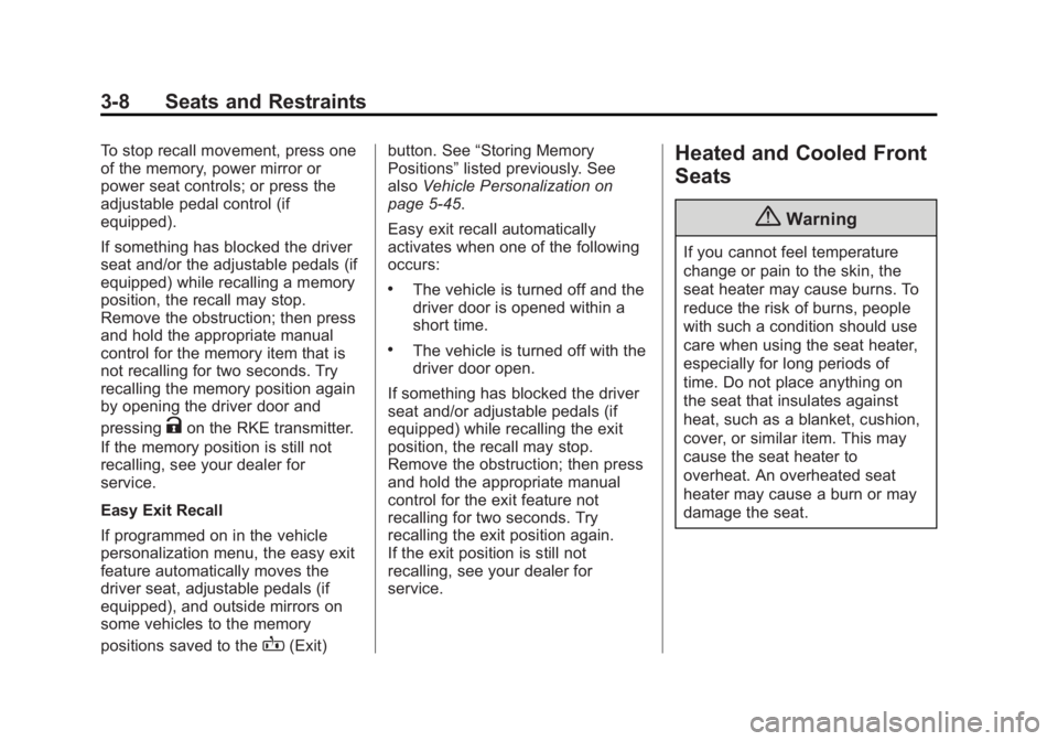 GMC SIERRA 1500 2015 Repair Manual Black plate (8,1)GMC Sierra Owner Manual (GMNA Localizing-U.S/Canada/Mexico-
7299746) - 2015 - crc - 11/11/13
3-8 Seats and Restraints
To stop recall movement, press one
of the memory, power mirror or