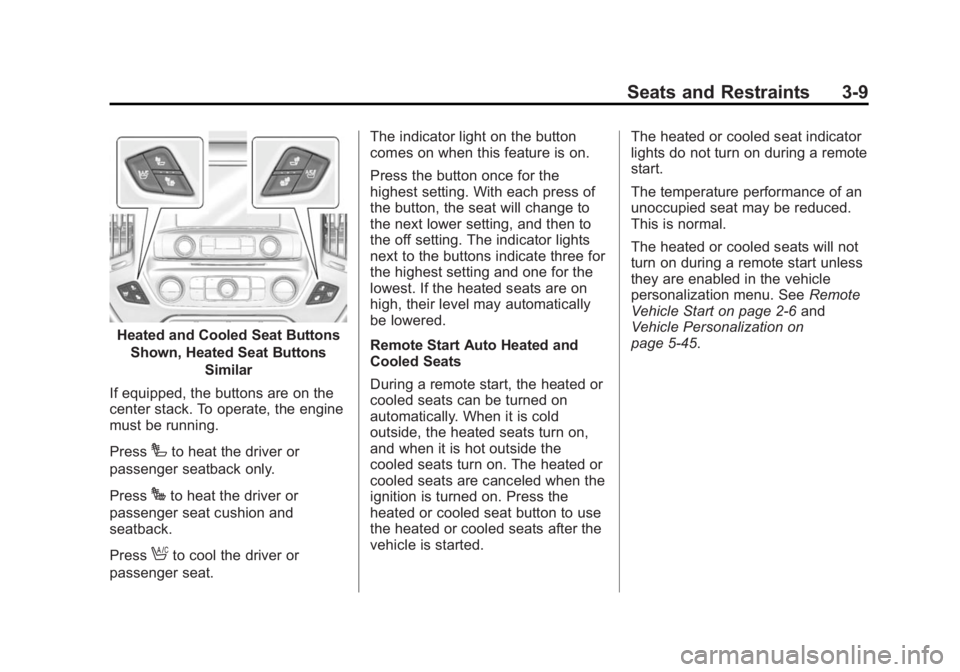 GMC SIERRA 1500 2015 Repair Manual Black plate (9,1)GMC Sierra Owner Manual (GMNA Localizing-U.S/Canada/Mexico-
7299746) - 2015 - crc - 11/11/13
Seats and Restraints 3-9
Heated and Cooled Seat ButtonsShown, Heated Seat Buttons Similar
