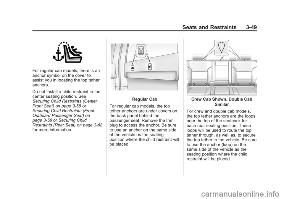 GMC SIERRA 1500 2014 Owners Manual Black plate (49,1)GMC Sierra Owner Manual (GMNA-Localizing-U.S./Canada/Mexico-
5853626) - 2014 - 3rd crc - 8/15/13
Seats and Restraints 3-49
For regular cab models, there is an
anchor symbol on the co
